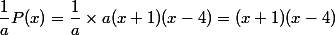 \dfrac{1}{a}P(x)=\dfrac{1}{a}\times a(x+1)(x-4)=(x+1)(x-4)